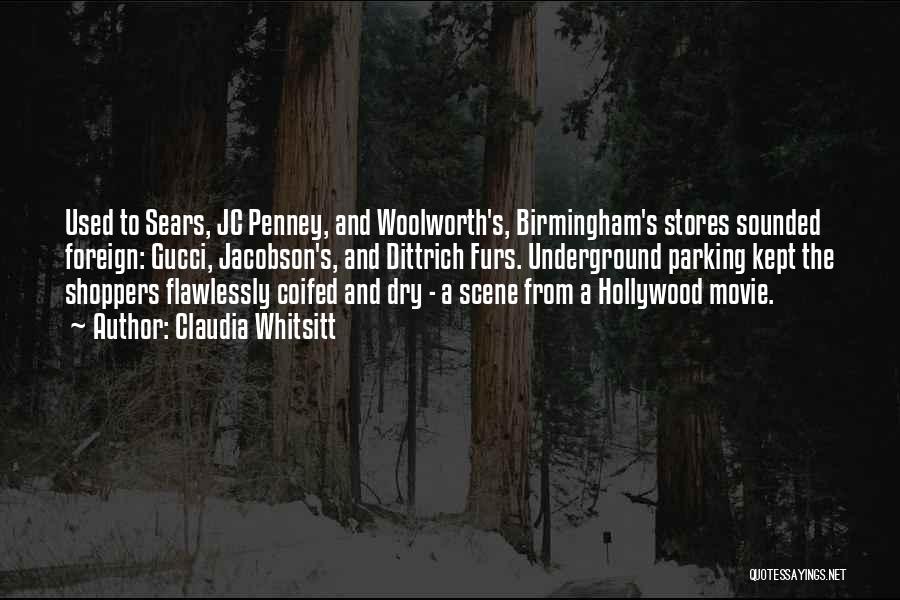 Claudia Whitsitt Quotes: Used To Sears, Jc Penney, And Woolworth's, Birmingham's Stores Sounded Foreign: Gucci, Jacobson's, And Dittrich Furs. Underground Parking Kept The