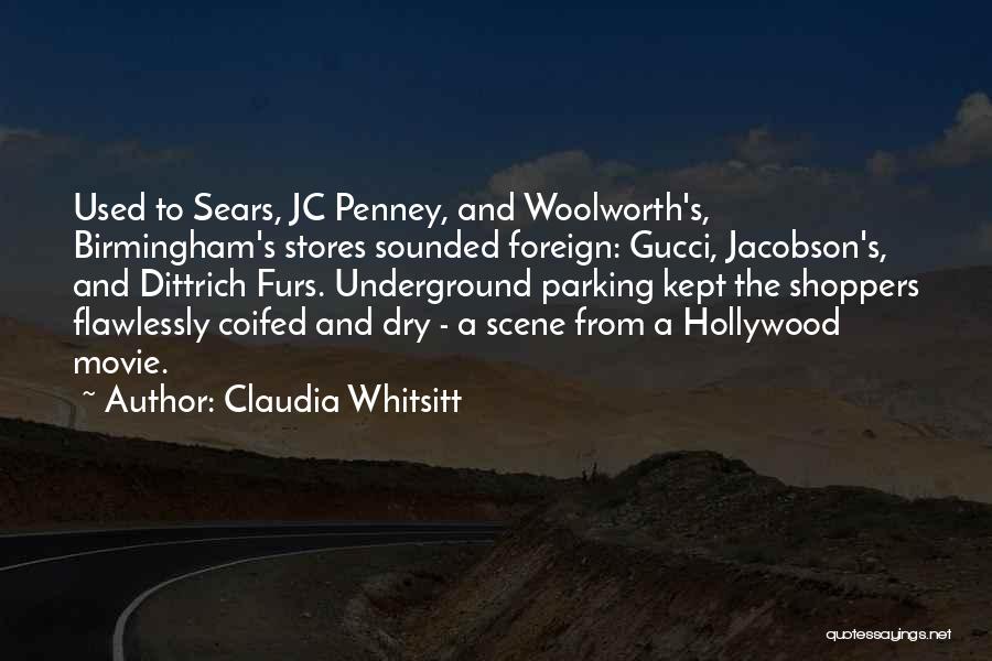 Claudia Whitsitt Quotes: Used To Sears, Jc Penney, And Woolworth's, Birmingham's Stores Sounded Foreign: Gucci, Jacobson's, And Dittrich Furs. Underground Parking Kept The