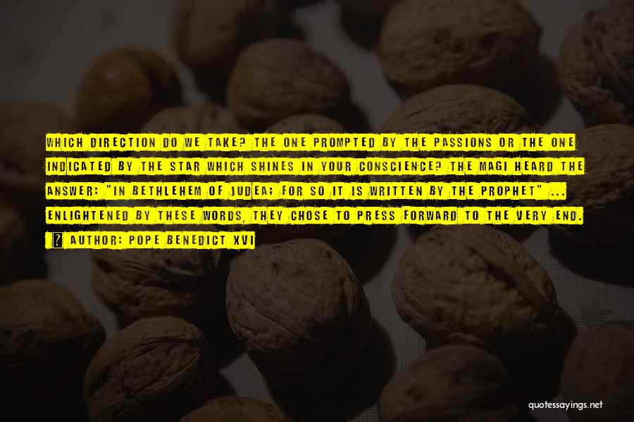 Pope Benedict XVI Quotes: Which Direction Do We Take? The One Prompted By The Passions Or The One Indicated By The Star Which Shines