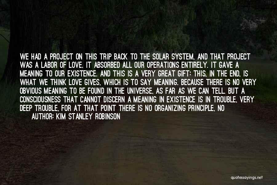 Kim Stanley Robinson Quotes: We Had A Project On This Trip Back To The Solar System, And That Project Was A Labor Of Love.