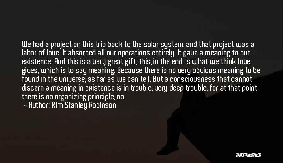 Kim Stanley Robinson Quotes: We Had A Project On This Trip Back To The Solar System, And That Project Was A Labor Of Love.