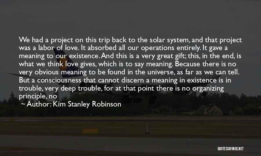 Kim Stanley Robinson Quotes: We Had A Project On This Trip Back To The Solar System, And That Project Was A Labor Of Love.