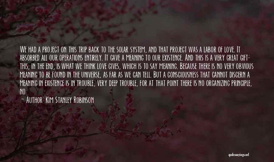 Kim Stanley Robinson Quotes: We Had A Project On This Trip Back To The Solar System, And That Project Was A Labor Of Love.