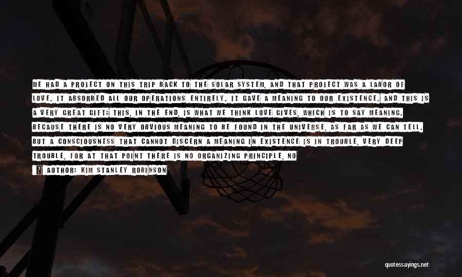 Kim Stanley Robinson Quotes: We Had A Project On This Trip Back To The Solar System, And That Project Was A Labor Of Love.