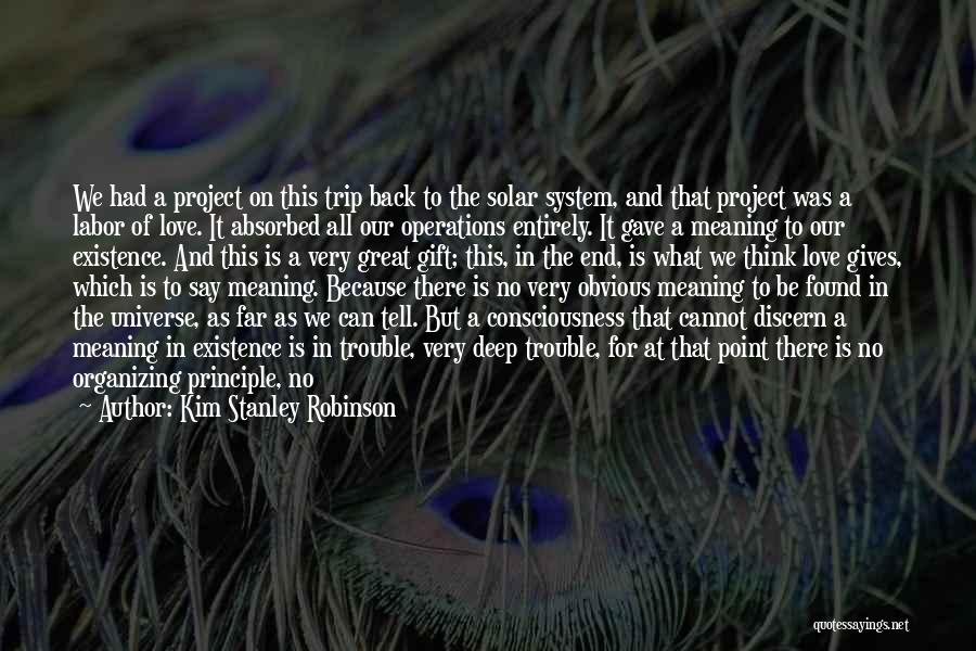 Kim Stanley Robinson Quotes: We Had A Project On This Trip Back To The Solar System, And That Project Was A Labor Of Love.