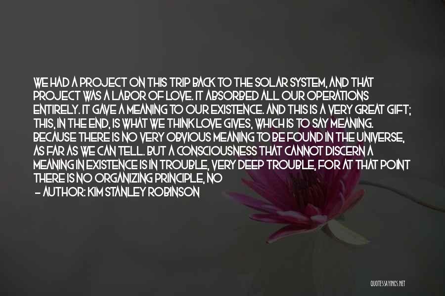 Kim Stanley Robinson Quotes: We Had A Project On This Trip Back To The Solar System, And That Project Was A Labor Of Love.