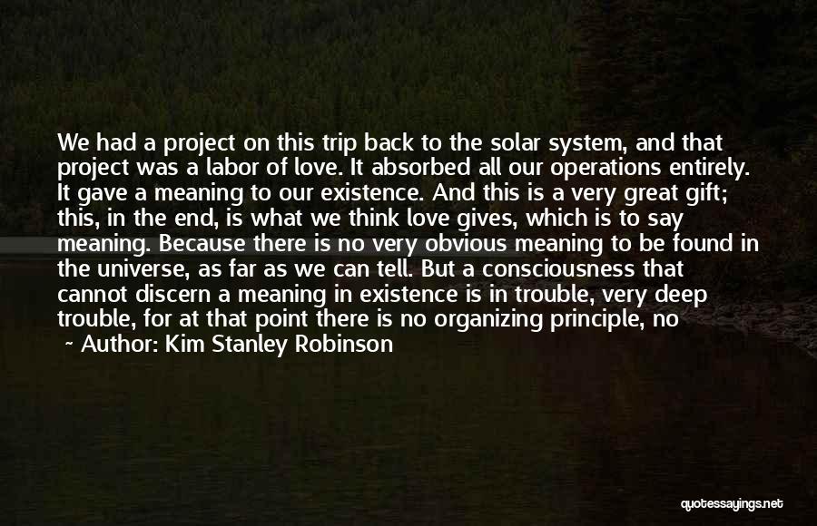 Kim Stanley Robinson Quotes: We Had A Project On This Trip Back To The Solar System, And That Project Was A Labor Of Love.