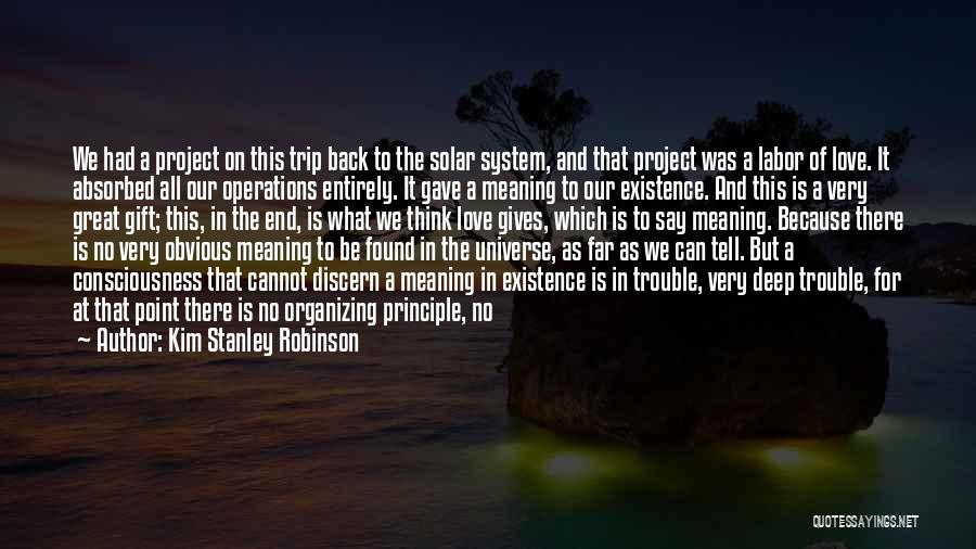 Kim Stanley Robinson Quotes: We Had A Project On This Trip Back To The Solar System, And That Project Was A Labor Of Love.