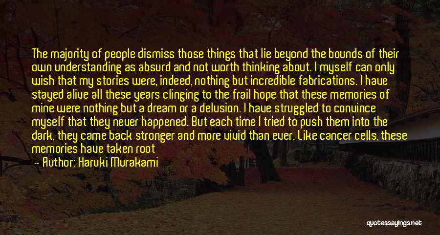 Haruki Murakami Quotes: The Majority Of People Dismiss Those Things That Lie Beyond The Bounds Of Their Own Understanding As Absurd And Not