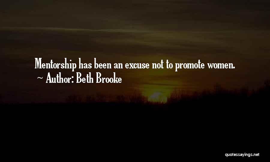 Beth Brooke Quotes: Mentorship Has Been An Excuse Not To Promote Women.