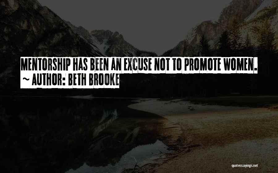 Beth Brooke Quotes: Mentorship Has Been An Excuse Not To Promote Women.