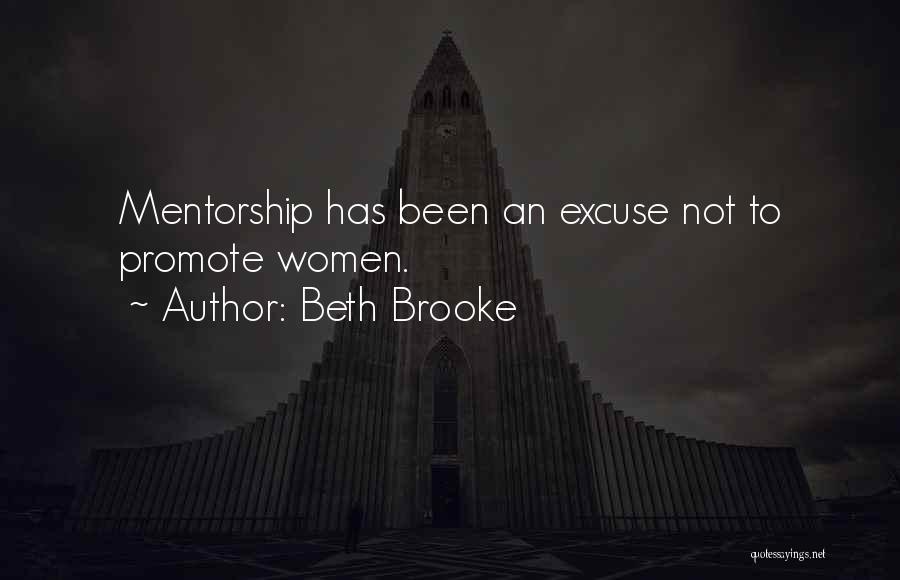 Beth Brooke Quotes: Mentorship Has Been An Excuse Not To Promote Women.