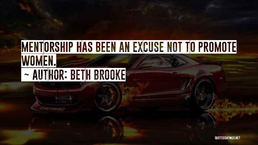 Beth Brooke Quotes: Mentorship Has Been An Excuse Not To Promote Women.