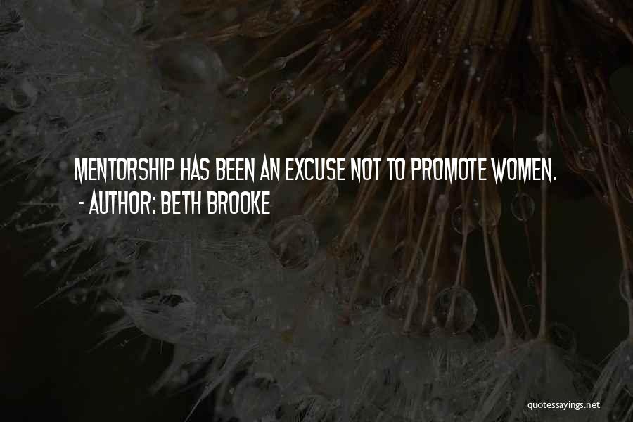Beth Brooke Quotes: Mentorship Has Been An Excuse Not To Promote Women.