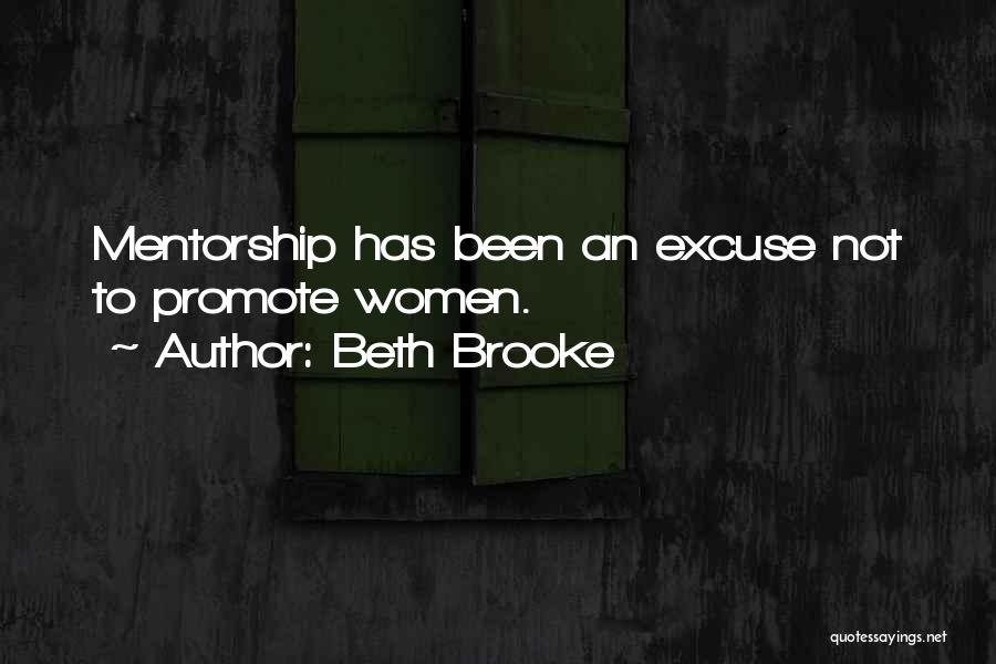 Beth Brooke Quotes: Mentorship Has Been An Excuse Not To Promote Women.