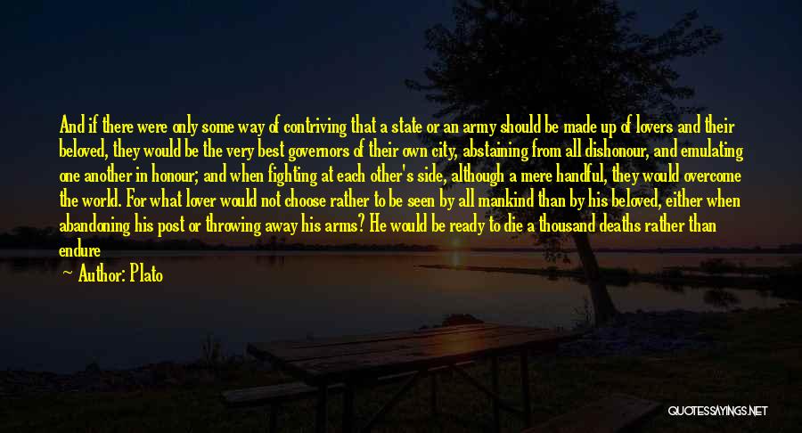 Plato Quotes: And If There Were Only Some Way Of Contriving That A State Or An Army Should Be Made Up Of