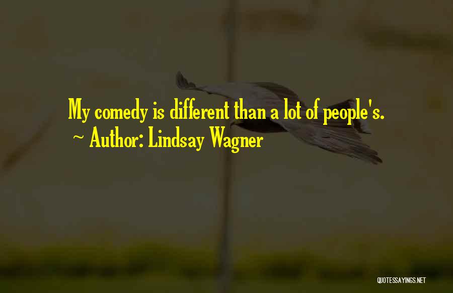 Lindsay Wagner Quotes: My Comedy Is Different Than A Lot Of People's.