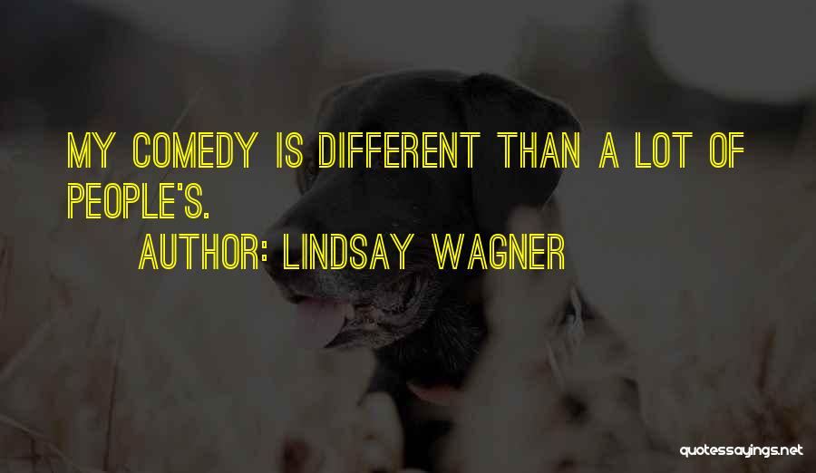 Lindsay Wagner Quotes: My Comedy Is Different Than A Lot Of People's.