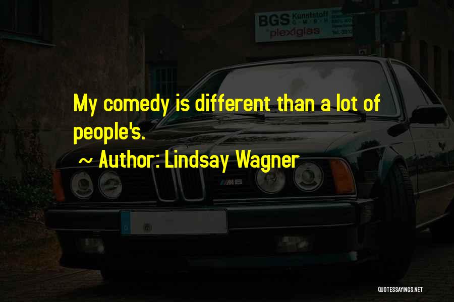 Lindsay Wagner Quotes: My Comedy Is Different Than A Lot Of People's.