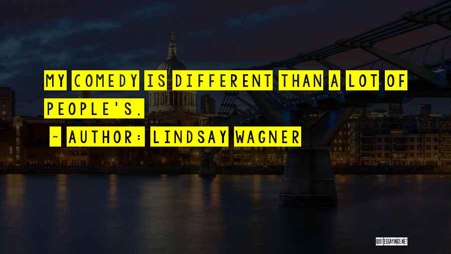 Lindsay Wagner Quotes: My Comedy Is Different Than A Lot Of People's.