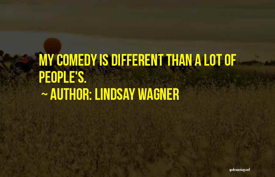 Lindsay Wagner Quotes: My Comedy Is Different Than A Lot Of People's.