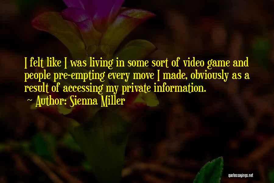 Sienna Miller Quotes: I Felt Like I Was Living In Some Sort Of Video Game And People Pre-empting Every Move I Made, Obviously