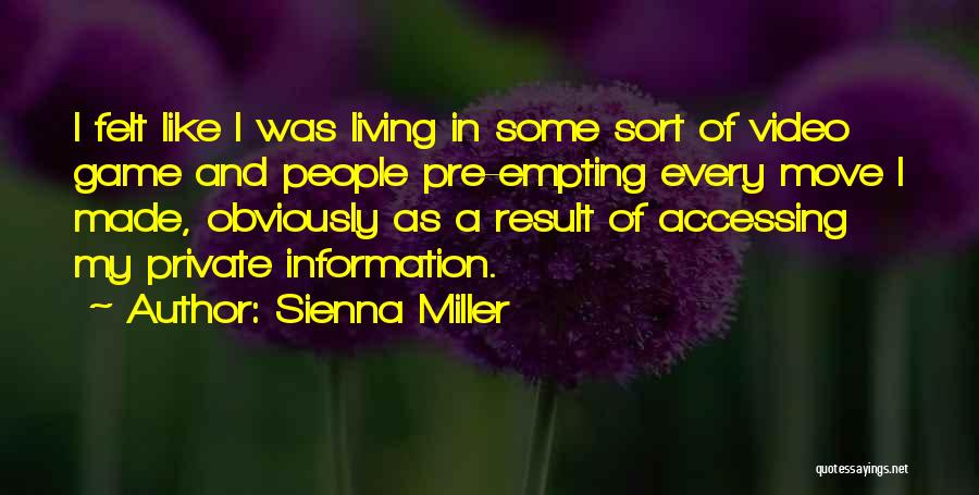 Sienna Miller Quotes: I Felt Like I Was Living In Some Sort Of Video Game And People Pre-empting Every Move I Made, Obviously