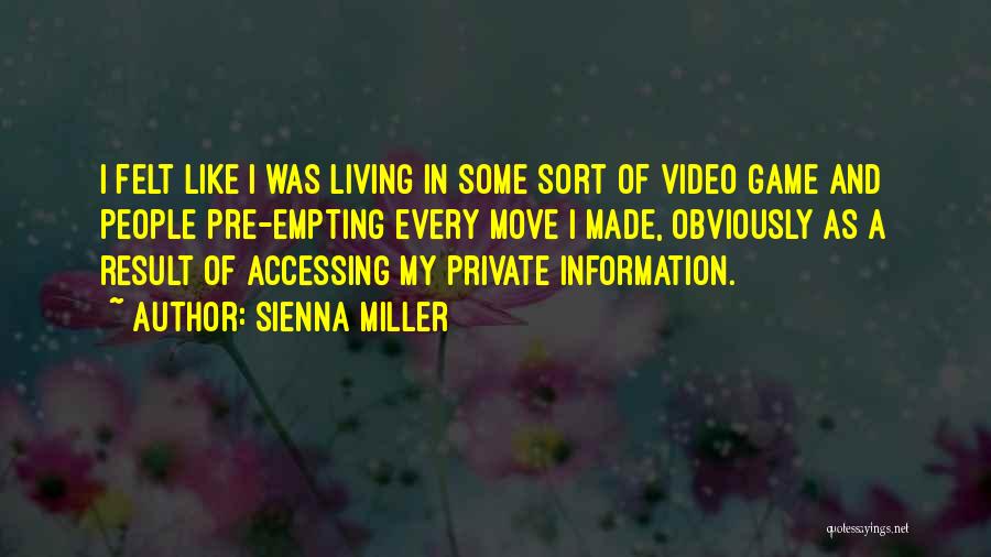 Sienna Miller Quotes: I Felt Like I Was Living In Some Sort Of Video Game And People Pre-empting Every Move I Made, Obviously