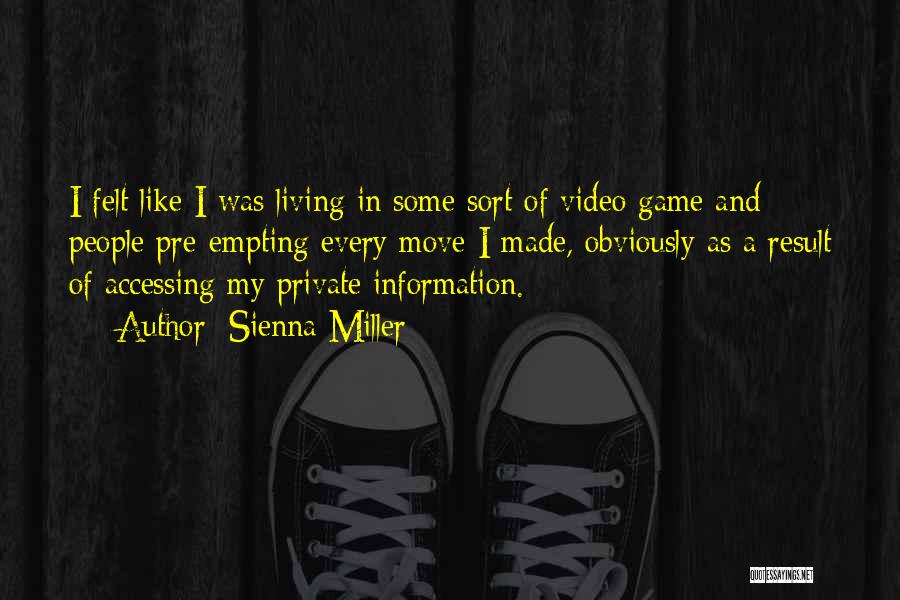 Sienna Miller Quotes: I Felt Like I Was Living In Some Sort Of Video Game And People Pre-empting Every Move I Made, Obviously