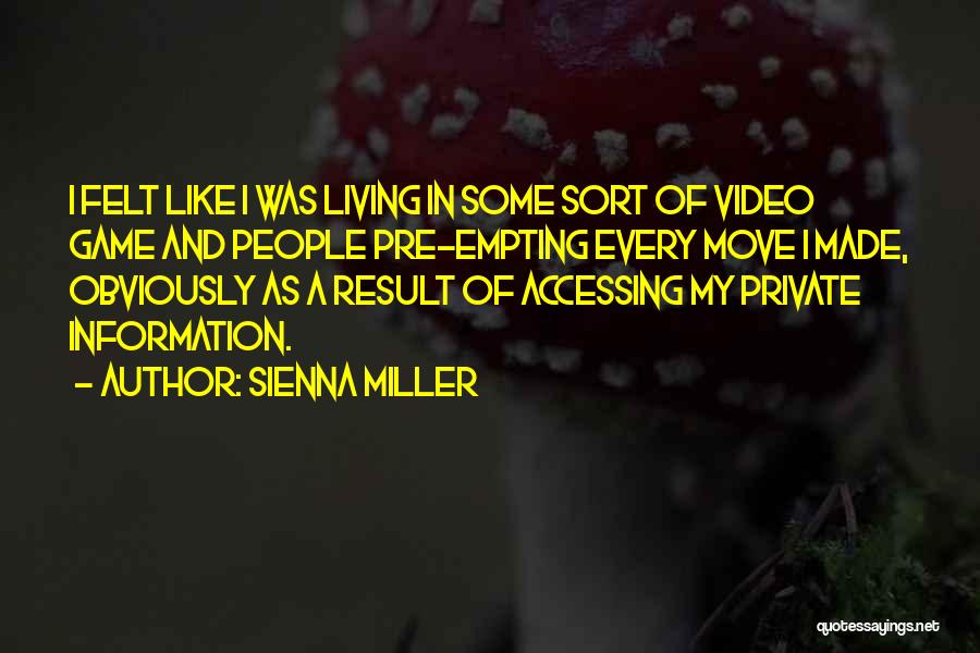 Sienna Miller Quotes: I Felt Like I Was Living In Some Sort Of Video Game And People Pre-empting Every Move I Made, Obviously