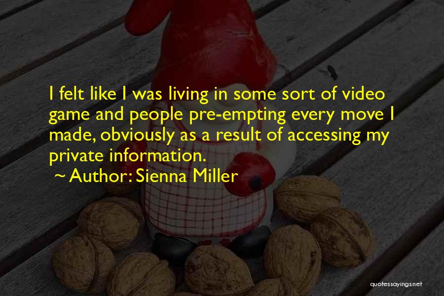 Sienna Miller Quotes: I Felt Like I Was Living In Some Sort Of Video Game And People Pre-empting Every Move I Made, Obviously