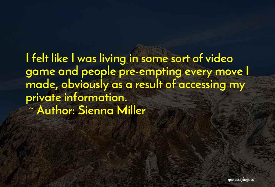 Sienna Miller Quotes: I Felt Like I Was Living In Some Sort Of Video Game And People Pre-empting Every Move I Made, Obviously