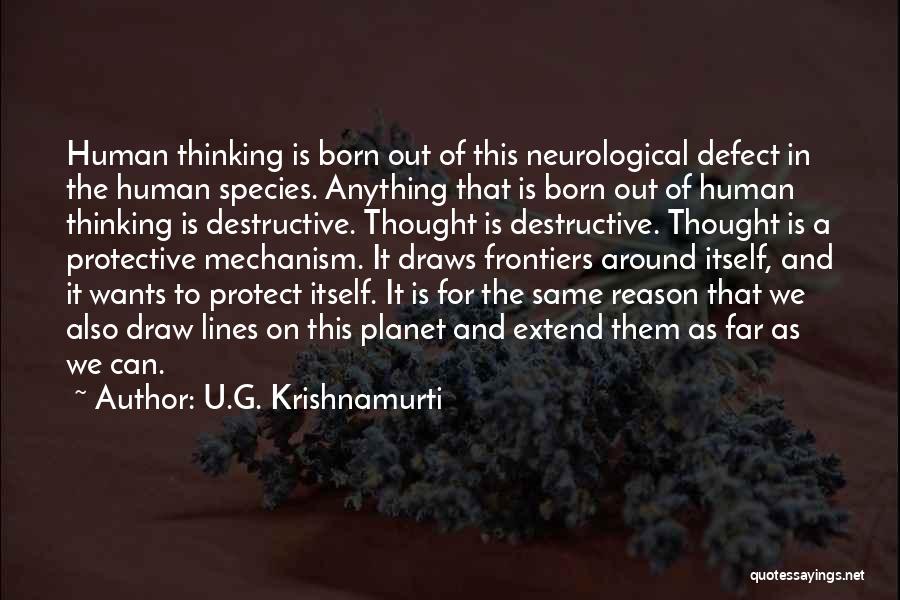 U.G. Krishnamurti Quotes: Human Thinking Is Born Out Of This Neurological Defect In The Human Species. Anything That Is Born Out Of Human