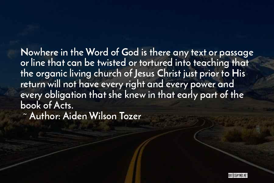 Aiden Wilson Tozer Quotes: Nowhere In The Word Of God Is There Any Text Or Passage Or Line That Can Be Twisted Or Tortured