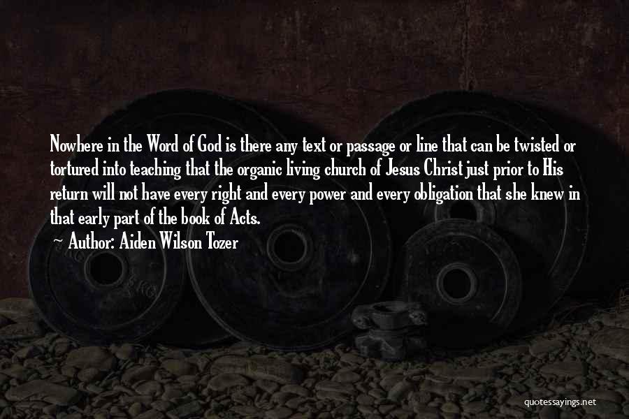 Aiden Wilson Tozer Quotes: Nowhere In The Word Of God Is There Any Text Or Passage Or Line That Can Be Twisted Or Tortured