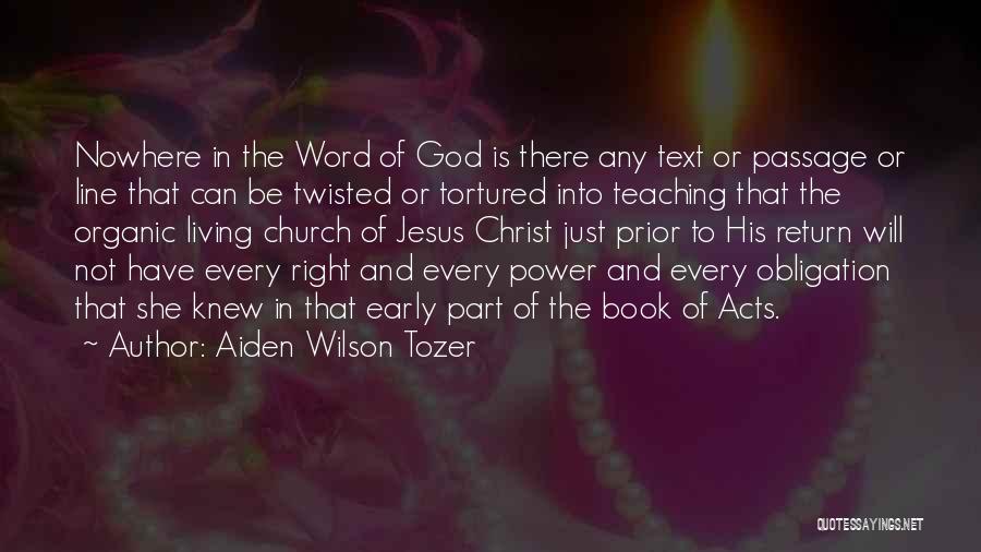 Aiden Wilson Tozer Quotes: Nowhere In The Word Of God Is There Any Text Or Passage Or Line That Can Be Twisted Or Tortured