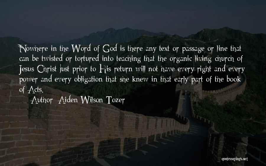 Aiden Wilson Tozer Quotes: Nowhere In The Word Of God Is There Any Text Or Passage Or Line That Can Be Twisted Or Tortured