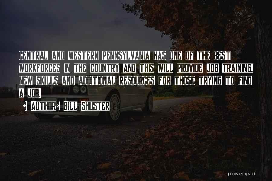 Bill Shuster Quotes: Central And Western Pennsylvania Has One Of The Best Workforces In The Country And This Will Provide Job Training, New