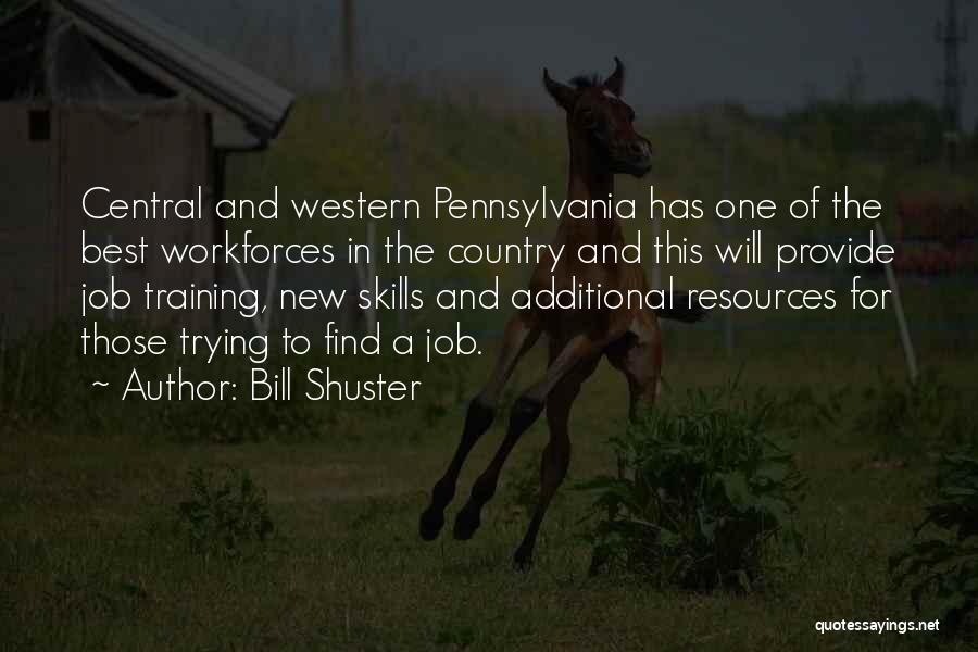 Bill Shuster Quotes: Central And Western Pennsylvania Has One Of The Best Workforces In The Country And This Will Provide Job Training, New