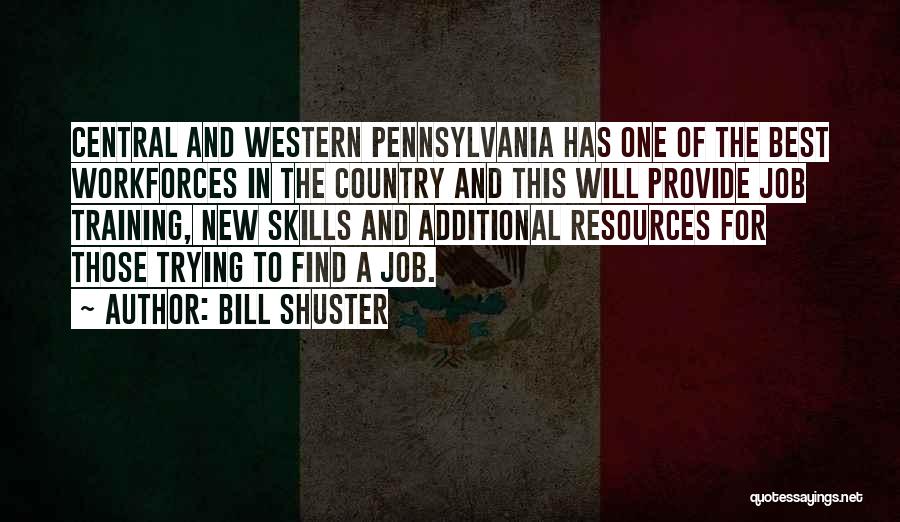 Bill Shuster Quotes: Central And Western Pennsylvania Has One Of The Best Workforces In The Country And This Will Provide Job Training, New