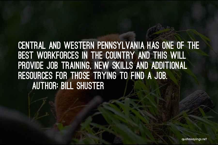 Bill Shuster Quotes: Central And Western Pennsylvania Has One Of The Best Workforces In The Country And This Will Provide Job Training, New