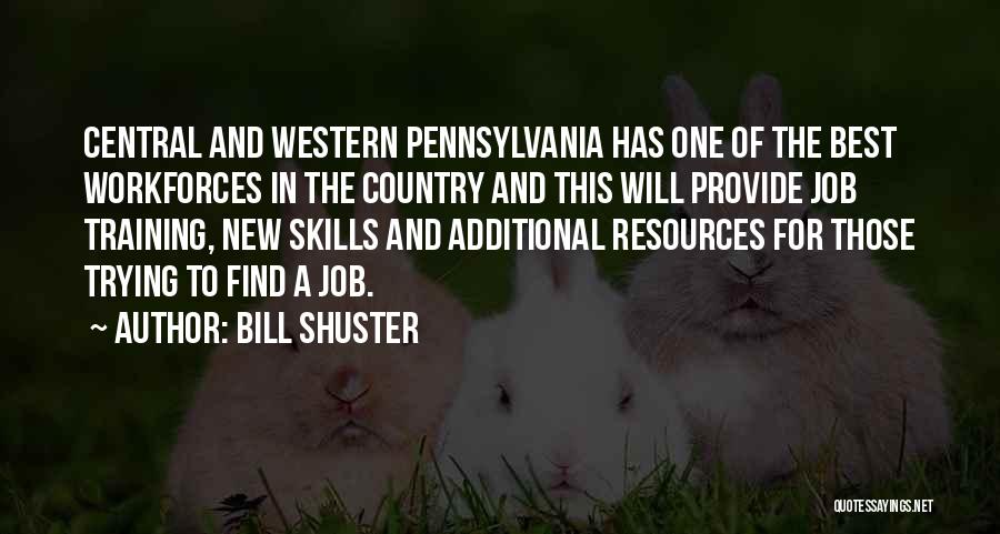 Bill Shuster Quotes: Central And Western Pennsylvania Has One Of The Best Workforces In The Country And This Will Provide Job Training, New
