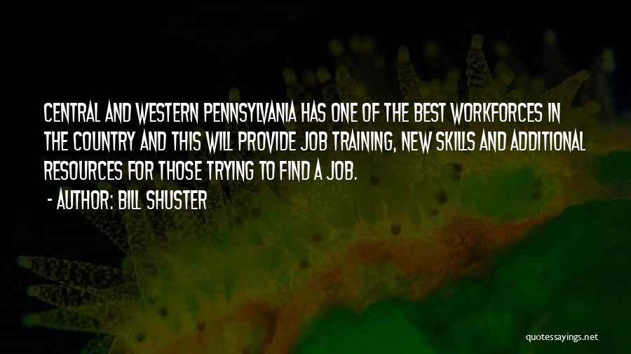 Bill Shuster Quotes: Central And Western Pennsylvania Has One Of The Best Workforces In The Country And This Will Provide Job Training, New