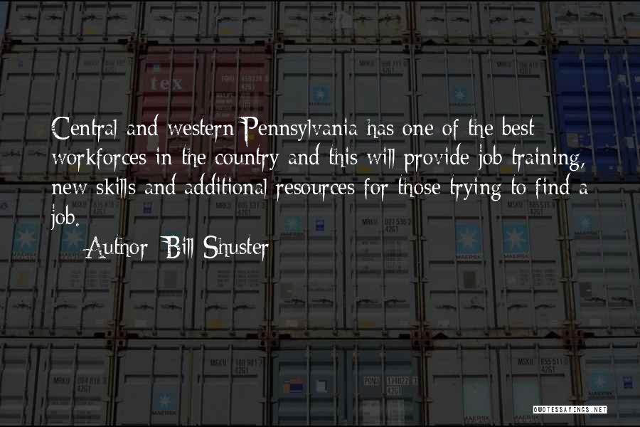 Bill Shuster Quotes: Central And Western Pennsylvania Has One Of The Best Workforces In The Country And This Will Provide Job Training, New