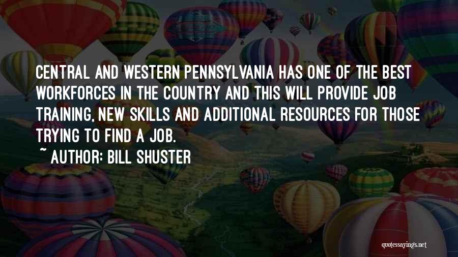 Bill Shuster Quotes: Central And Western Pennsylvania Has One Of The Best Workforces In The Country And This Will Provide Job Training, New