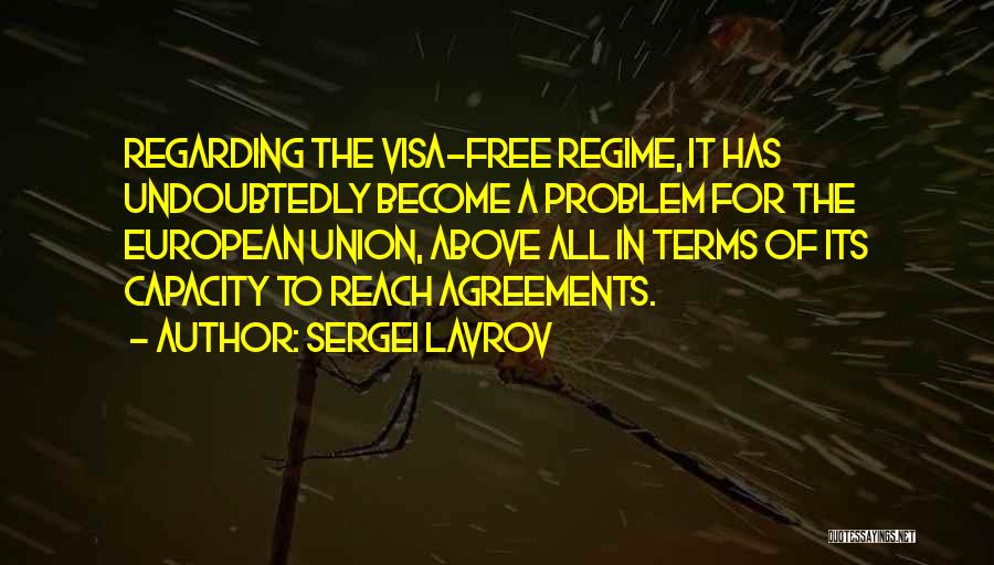 Sergei Lavrov Quotes: Regarding The Visa-free Regime, It Has Undoubtedly Become A Problem For The European Union, Above All In Terms Of Its