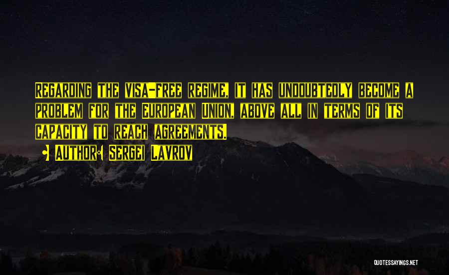 Sergei Lavrov Quotes: Regarding The Visa-free Regime, It Has Undoubtedly Become A Problem For The European Union, Above All In Terms Of Its