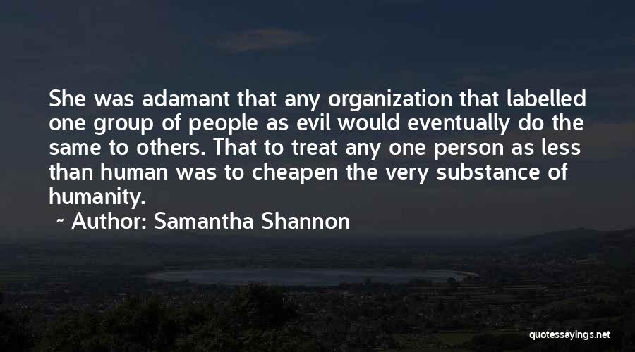 Samantha Shannon Quotes: She Was Adamant That Any Organization That Labelled One Group Of People As Evil Would Eventually Do The Same To