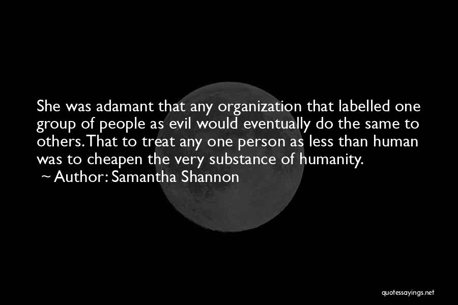 Samantha Shannon Quotes: She Was Adamant That Any Organization That Labelled One Group Of People As Evil Would Eventually Do The Same To