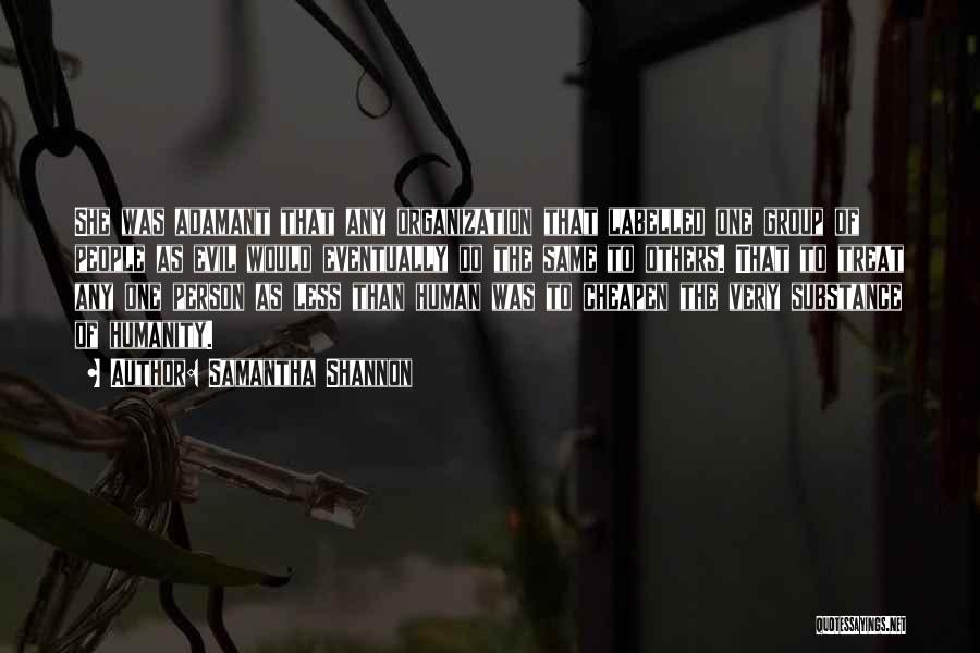 Samantha Shannon Quotes: She Was Adamant That Any Organization That Labelled One Group Of People As Evil Would Eventually Do The Same To